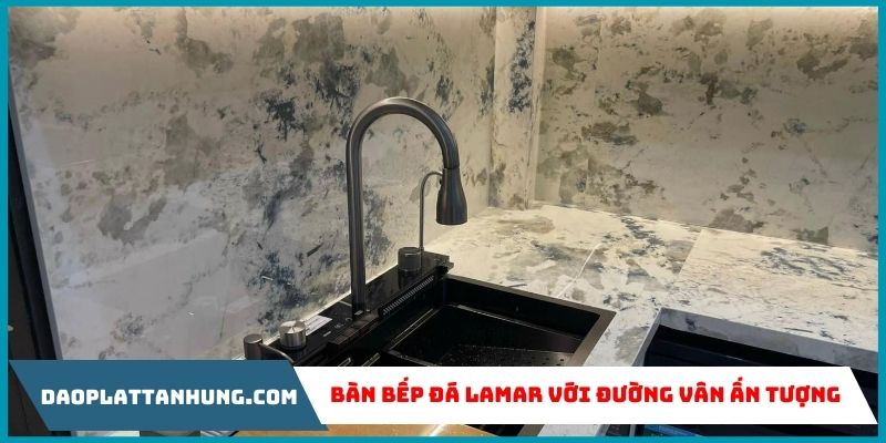 Bàn bếp đá Lamar với đường vân ấn tượng tạo vẻ đẹp riêng biệt
