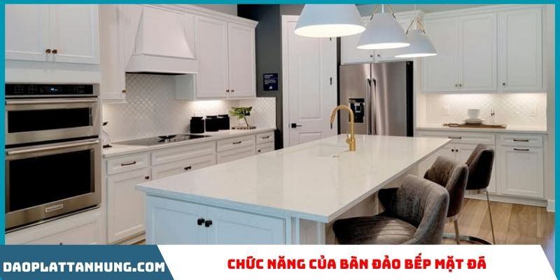 Chức năng của bàn đảo bếp mặt đá