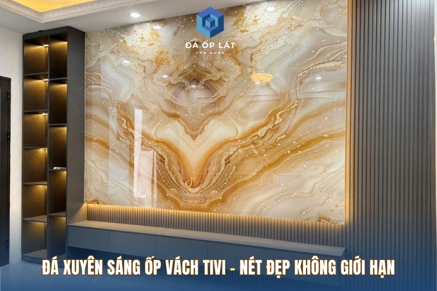 Đá xuyên sáng ốp vách tivi - nét đẹp không giới hạn Đá xuyên sáng ốp vách tivi - nét đẹp không giới hạn